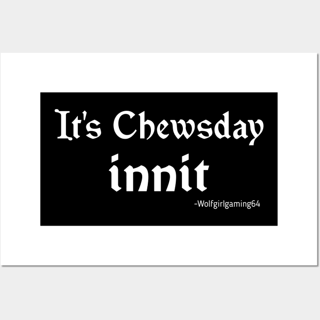 It's Chewsday innit, Twitch streamer quote Wall Art by WolfGang mmxx